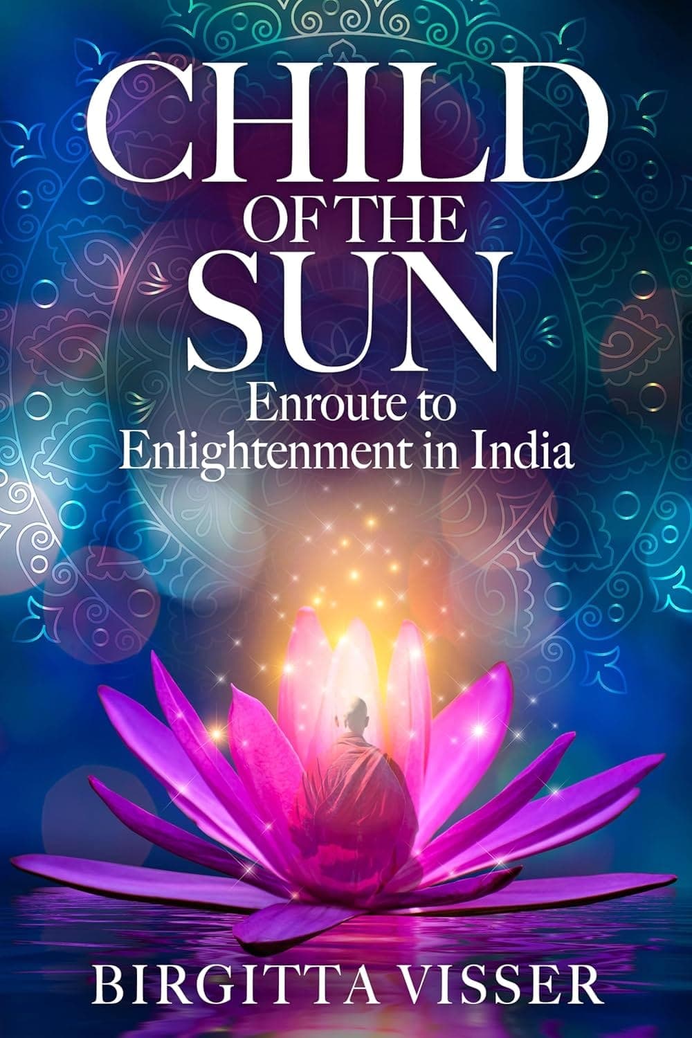 Child of the Sun: Enroute to Enlightenment in India